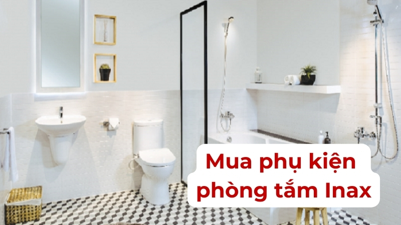 Mua phụ kiện nhà tắm ở đâu uy tín?